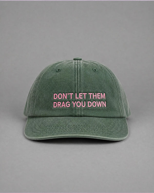 Don't Let Them Drag You Down Vintage Bottle Green Dad Cap